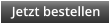 Jetzt bestellen