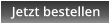 Jetzt bestellen