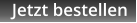 Jetzt bestellen